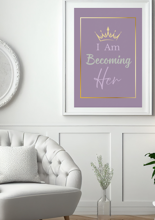 I Am Becoming Her - Empowering Affirmation Wall Art