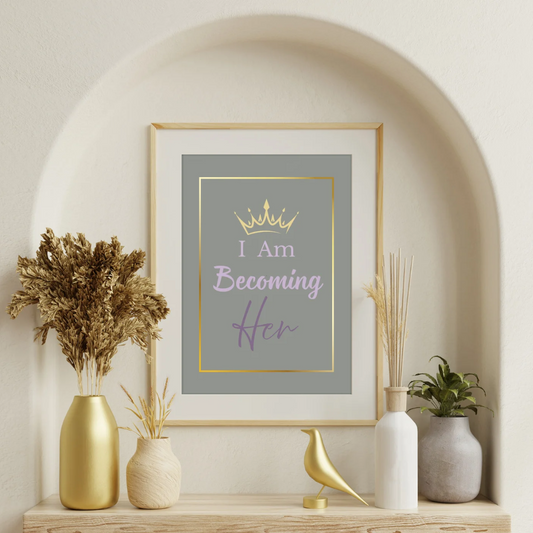 I Am Becoming Her - Empowering  Affirmation Wall Art